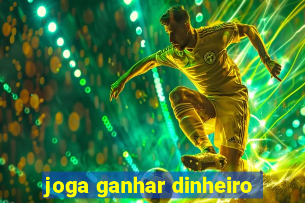 joga ganhar dinheiro