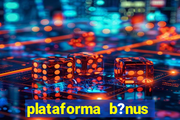 plataforma b?nus sem depósito