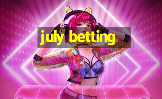 july betting