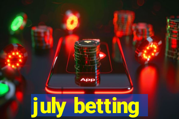 july betting