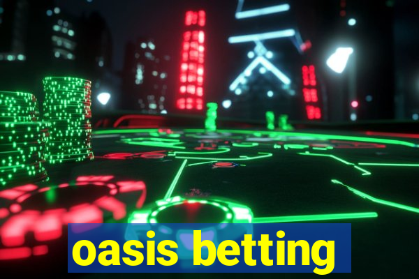 oasis betting