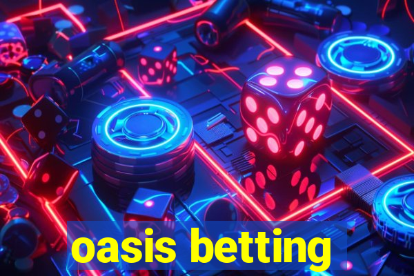 oasis betting