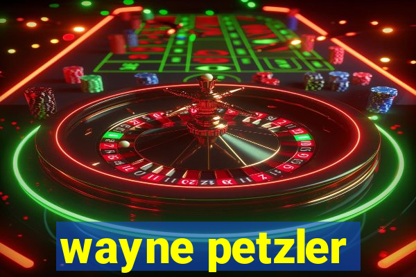 wayne petzler