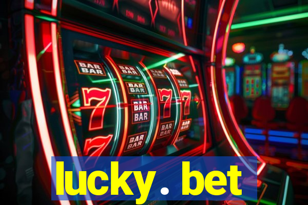 lucky. bet