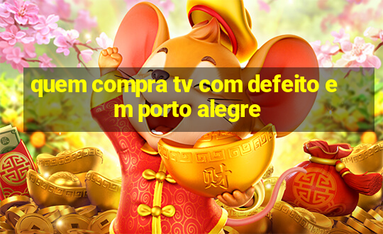 quem compra tv com defeito em porto alegre