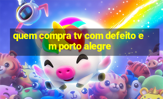 quem compra tv com defeito em porto alegre