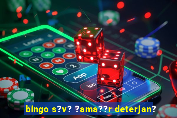 bingo s?v? ?ama??r deterjan?