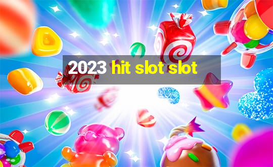 2023 hit slot slot