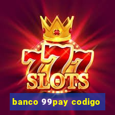 banco 99pay codigo