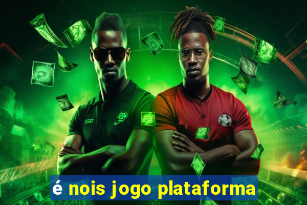 é nois jogo plataforma