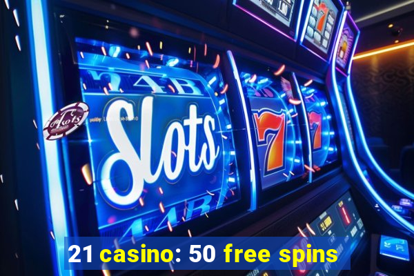 21 casino: 50 free spins