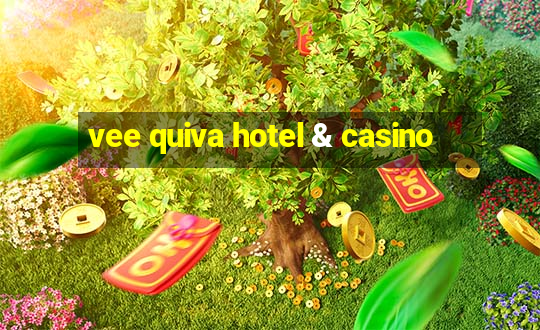 vee quiva hotel & casino