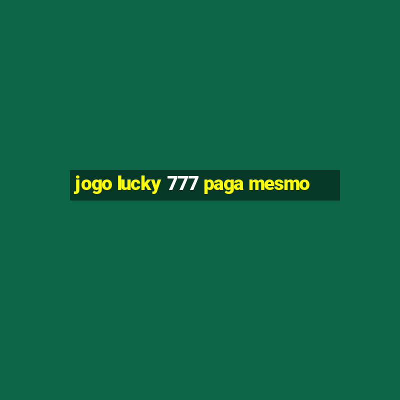 jogo lucky 777 paga mesmo