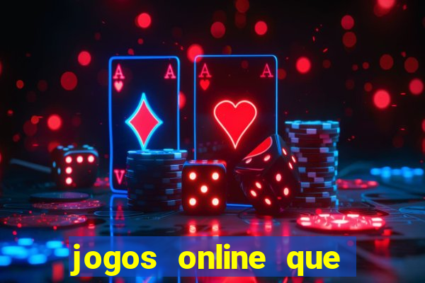 jogos online que dao dinheiro real