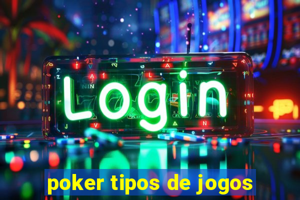 poker tipos de jogos