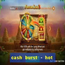 cash burst - hot vegas slots