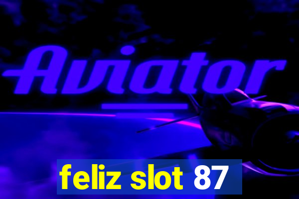 feliz slot 87