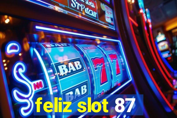 feliz slot 87