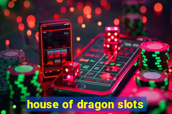 house of dragon slots