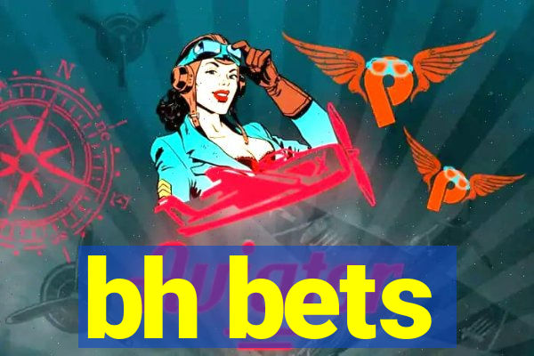 bh bets