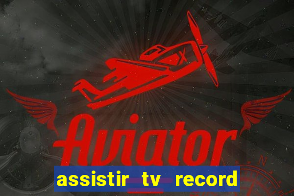 assistir tv record ao vivo