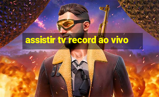 assistir tv record ao vivo