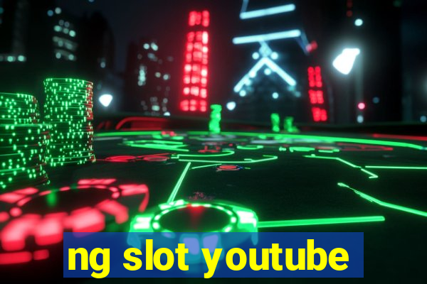 ng slot youtube