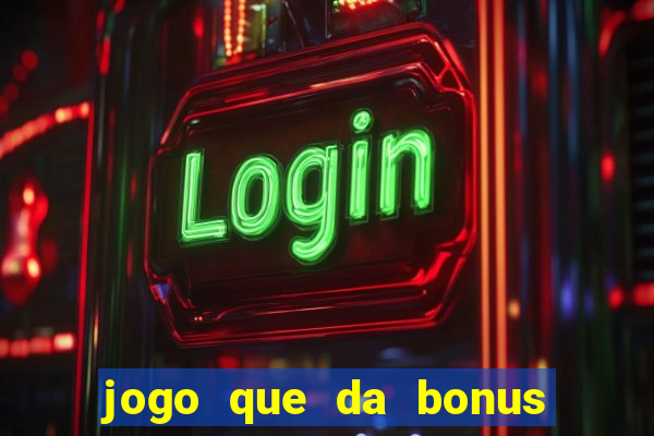 jogo que da bonus sem depósito