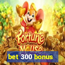 bet 300 bonus