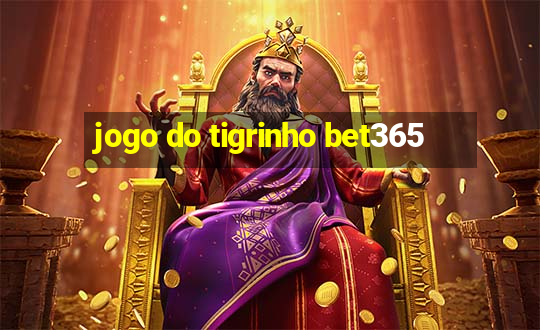 jogo do tigrinho bet365