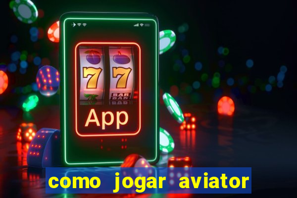 como jogar aviator é ganhar