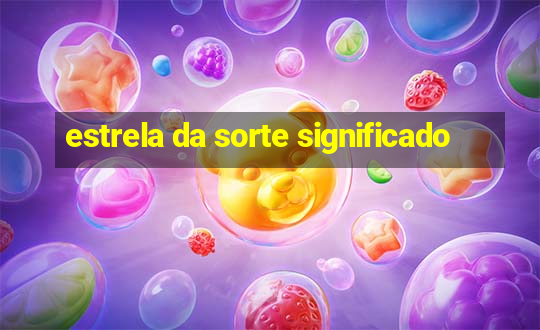 estrela da sorte significado