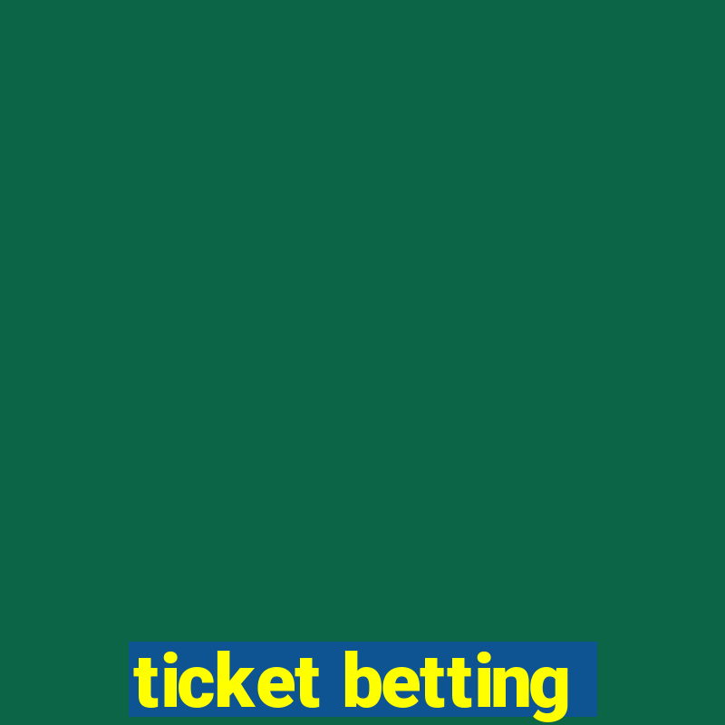 ticket betting