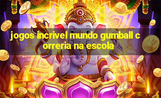 jogos incrivel mundo gumball correria na escola