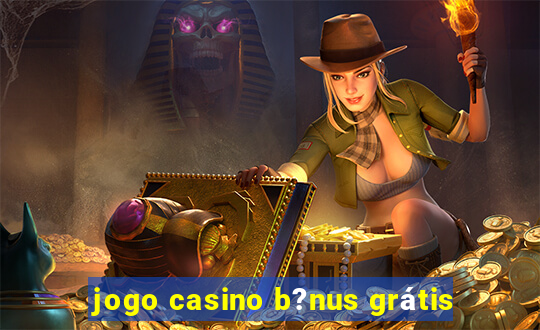 jogo casino b?nus grátis