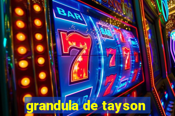 grandula de tayson