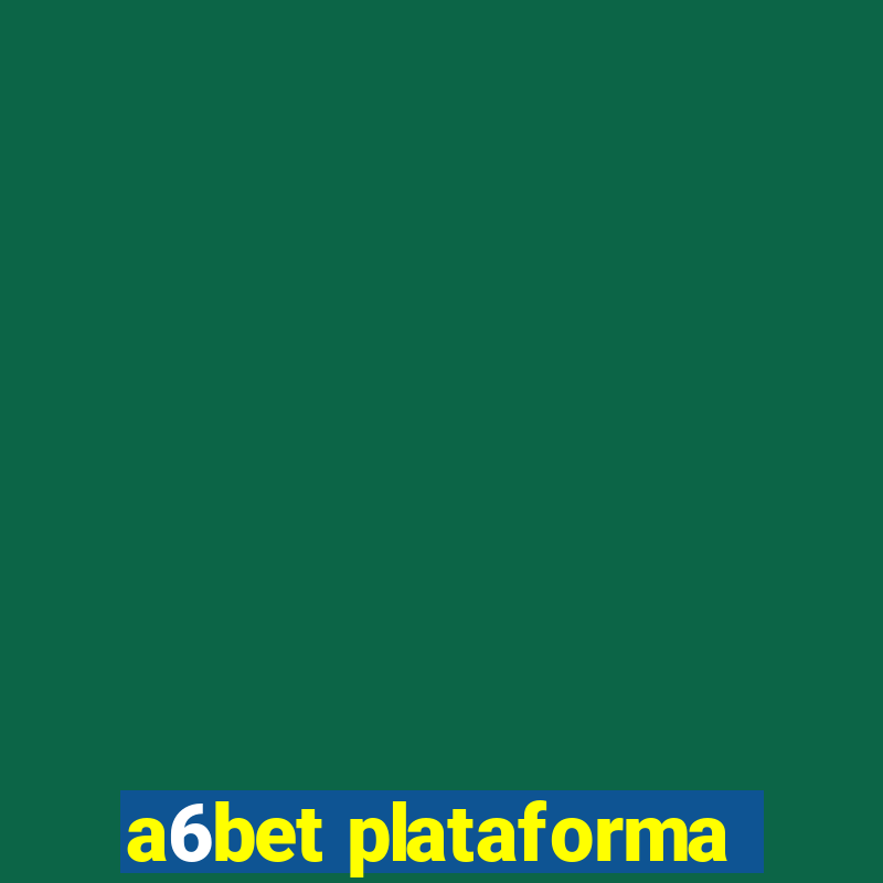 a6bet plataforma