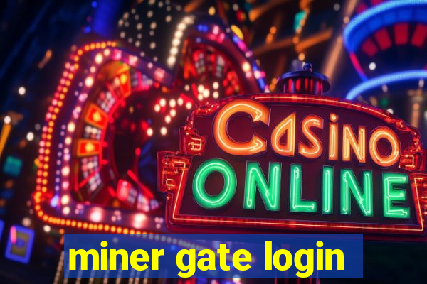 miner gate login