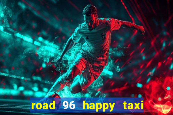 road 96 happy taxi security password