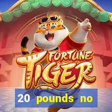 20 pounds no deposit casino