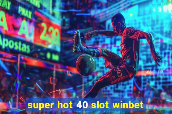 super hot 40 slot winbet