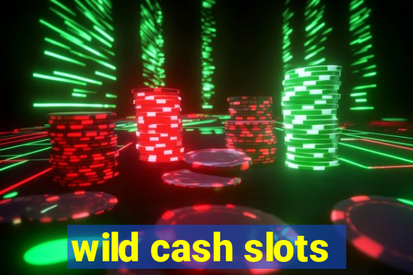 wild cash slots