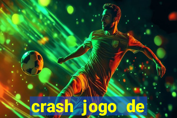 crash jogo de ganhar dinheiro