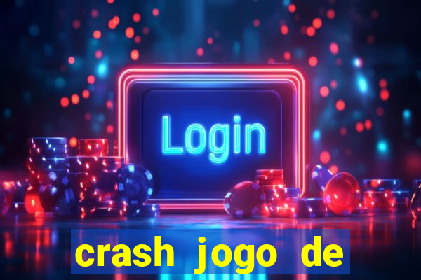 crash jogo de ganhar dinheiro