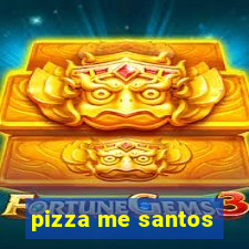 pizza me santos