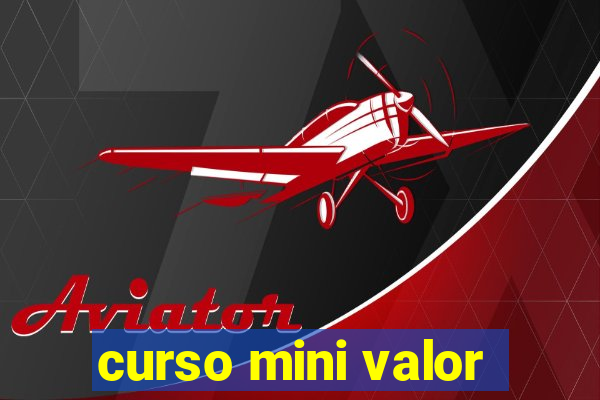 curso mini valor