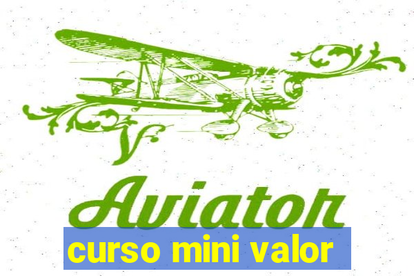 curso mini valor