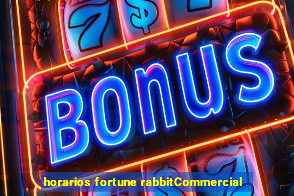 horarios fortune rabbitCommercial