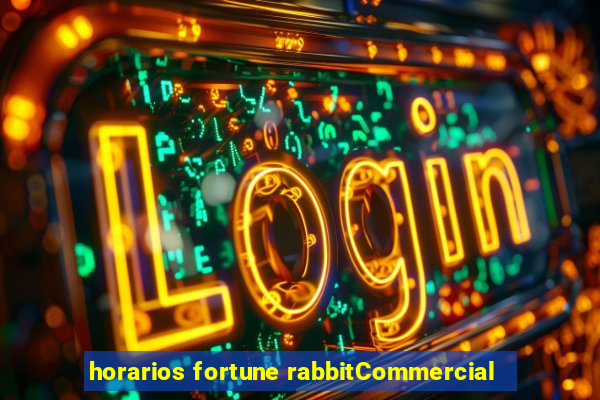 horarios fortune rabbitCommercial