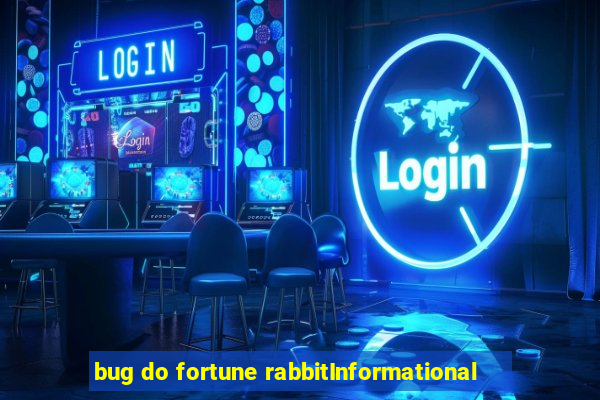 bug do fortune rabbitInformational